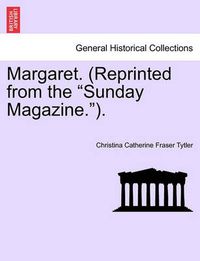 Cover image for Margaret. (Reprinted from the Sunday Magazine.).Vol.II