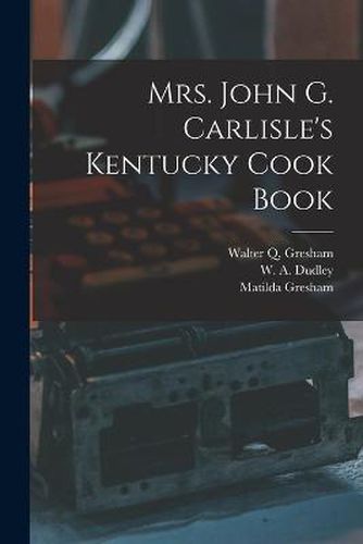 Cover image for Mrs. John G. Carlisle's Kentucky Cook Book