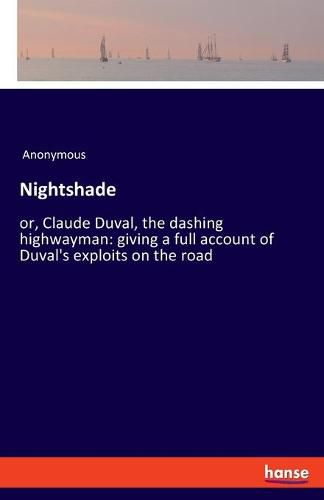 Cover image for Nightshade: or, Claude Duval, the dashing highwayman: giving a full account of Duval's exploits on the road