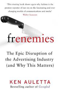 Cover image for Frenemies: The Epic Disruption of the Advertising Industry (and Why This Matters)