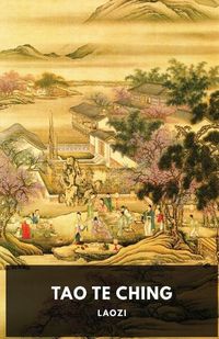 Cover image for Tao Te Ching: A fundamental text by Laozi for both philosophical and religious Taoism