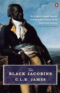Cover image for The Black Jacobins: Toussaint L'Ouverture and the San Domingo Revolution