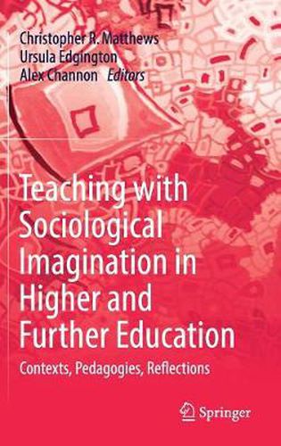 Cover image for Teaching with Sociological Imagination in Higher and Further Education: Contexts, Pedagogies, Reflections