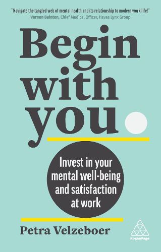 Cover image for Begin With You: Invest in Your Mental Wellbeing and Satisfaction at Work