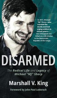 Cover image for Disarmed: The Radical Life and Legacy of Michael Mj Sharp