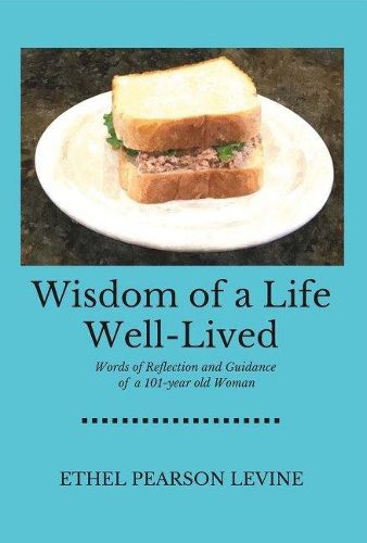 Cover image for Wisdom of a Life Well-Lived: Words of Reflection and Guidance of a 101-Year Old Woman