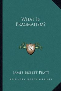 Cover image for What Is Pragmatism?