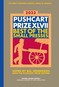 Cover image for The Pushcart Prize XLVII: Best of The Small Presses 2023 Edition