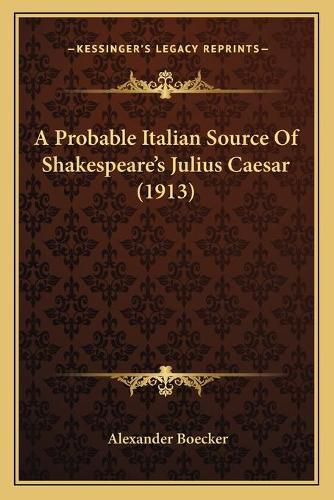 A Probable Italian Source of Shakespeare's Julius Caesar (1913)