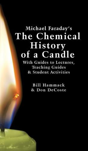 Cover image for Michael Faraday's The Chemical History of a Candle: With Guides to Lectures, Teaching Guides & Student Activities