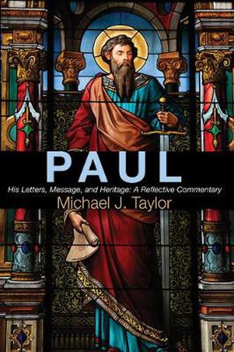 Paul: His Letters, Message, and Heritage: A Reflective Commentary