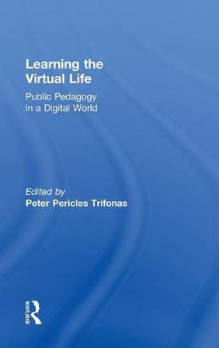 Cover image for Learning the Virtual Life: Public Pedagogy in a Digital World