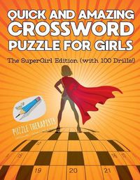 Cover image for Quick and Amazing Crossword Puzzle for Girls The SuperGirl Edition (with 100 Drills!)
