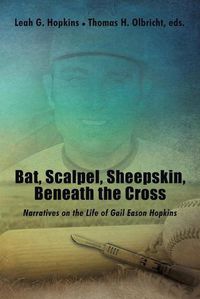 Cover image for Bat, Scalpel, Sheepskin, Beneath the Cross: Narratives on the Life of Gail Eason Hopkins