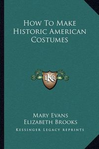 Cover image for How to Make Historic American Costumes