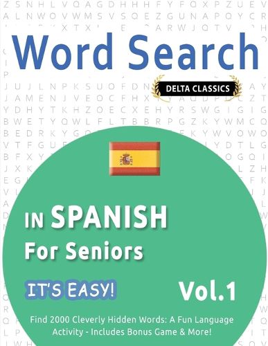 Cover image for Word Search in Spanish for Seniors - It's Easy! Vol.1 - Delta Classics - Find 2000 Cleverly Hidden Words