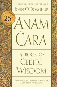 Cover image for Anam Cara [Twenty-Fifth Anniversary Edition]: A Book of Celtic Wisdom
