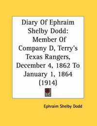 Cover image for Diary of Ephraim Shelby Dodd: Member of Company D, Terry's Texas Rangers, December 4, 1862 to January 1, 1864 (1914)