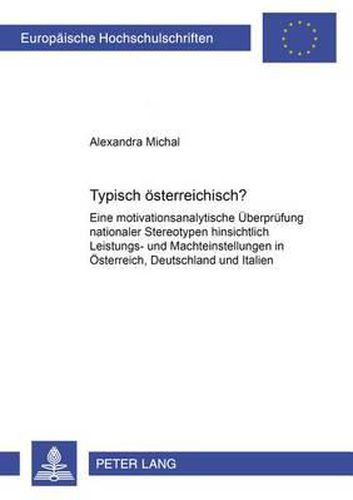 Cover image for Typisch Oesterreichisch?: Eine Motivationsanalytische Ueberpruefung Nationaler Stereotypen Hinsichtlich Leistungs- Und Machteinstellungen in Oesterreich, Deutschland Und Italien