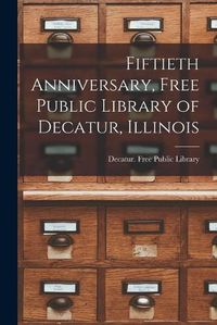 Cover image for Fiftieth Anniversary, Free Public Library of Decatur, Illinois