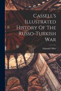 Cover image for Cassell's Illustrated History Of The Russo-turkish War