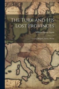 Cover image for The Turk and His Lost Provinces