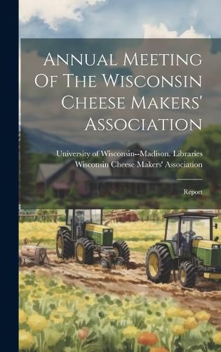 Cover image for Annual Meeting Of The Wisconsin Cheese Makers' Association