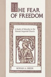 Cover image for The Fear of Freedom: A Study of Miracles in the Roman Imperial Church