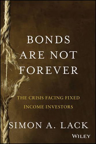 Cover image for Bonds Are Not Forever: The Crisis Facing Fixed Income Investors