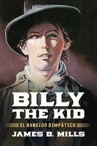 Cover image for Billy the Kid: El Bandido Simpatico