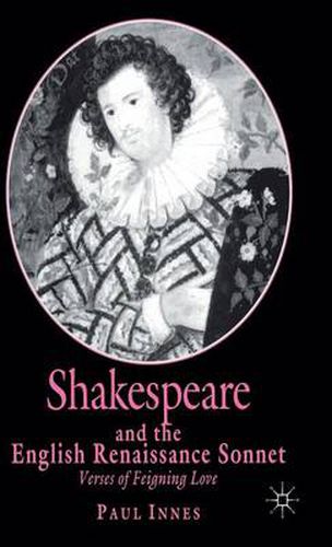 Cover image for Shakespeare and the English Renaissance Sonnet: Verses of Feigning Love