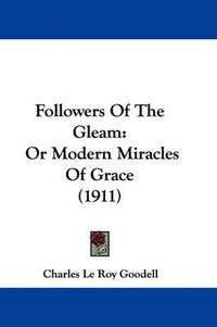 Cover image for Followers of the Gleam: Or Modern Miracles of Grace (1911)