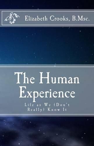 The Human Experience: Life as We (Don't Really) Know It