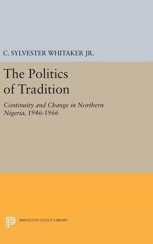 Cover image for The Politics of Tradition: Continuity and Change in Northern Nigeria, 1946-1966