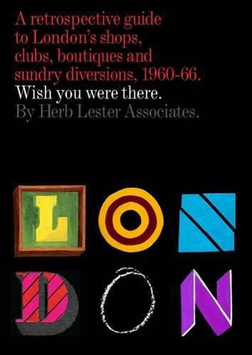 London: Wish You Were There: A Retrospective Guide to London's Shops, Boutiques and Sundry Divisions, 1960-66