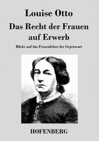 Cover image for Das Recht der Frauen auf Erwerb: Blicke auf das Frauenleben der Gegenwart