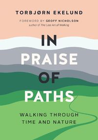 Cover image for In Praise of Paths: Walking through Time and Nature