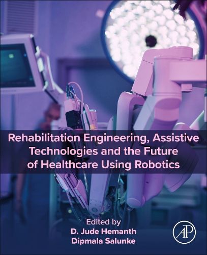 Cover image for Rehabilitation Engineering, Assistive Technologies and the Future of Healthcare Using Robotics