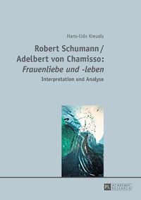 Cover image for Robert Schumann / Adelbert Von Chamisso:  Frauenliebe Und -Leben: Interpretation Und Analyse