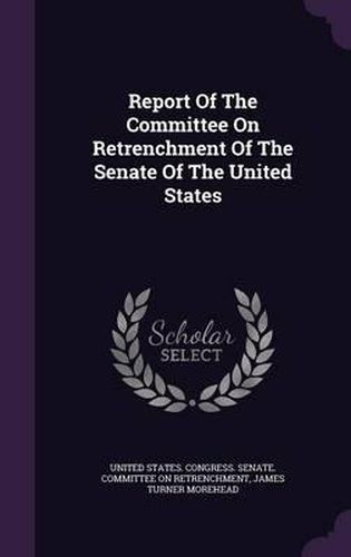 Cover image for Report of the Committee on Retrenchment of the Senate of the United States