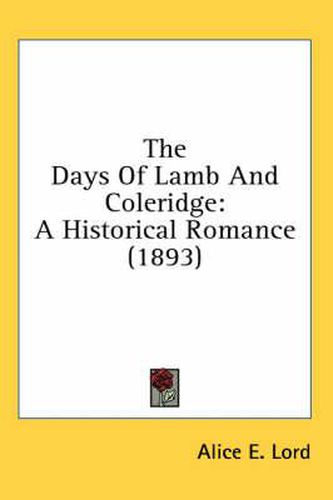 Cover image for The Days of Lamb and Coleridge: A Historical Romance (1893)