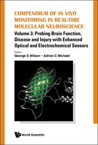 Cover image for Compendium Of In Vivo Monitoring In Real-time Molecular Neuroscience - Volume 3: Probing Brain Function, Disease And Injury With Enhanced Optical And Electrochemical Sensors