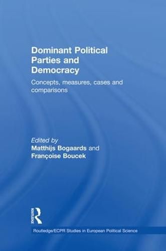 Cover image for Dominant Political Parties and Democracy: Concepts, Measures, Cases and Comparisons