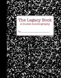 Cover image for The Legacy Book: a Guided Autobiography