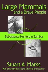 Cover image for Large Mammals and a Brave People: Subsistence Hunters in Zambia