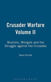 Cover image for Crusader Warfare Volume II: Muslims, Mongols and the Struggle against the Crusades