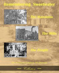 Cover image for Remembering Sweetwater - The Mansions, the Mills, the People