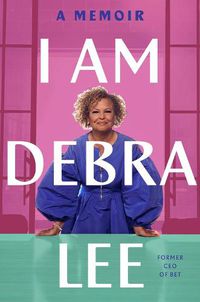 Cover image for I Am Debra Lee: A Memoir