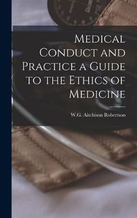 Cover image for Medical Conduct and Practice a Guide to the Ethics of Medicine