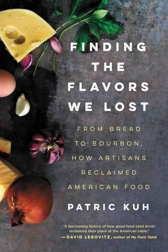 Cover image for Finding the Flavors We Lost: From Bread to Bourbon, How Artisans Reclaimed American Food